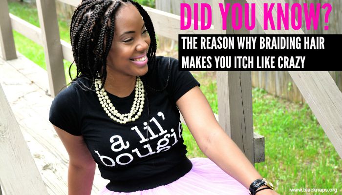 Did You Know? The Reason Why Braiding Hair Makes You Itch Like Cra