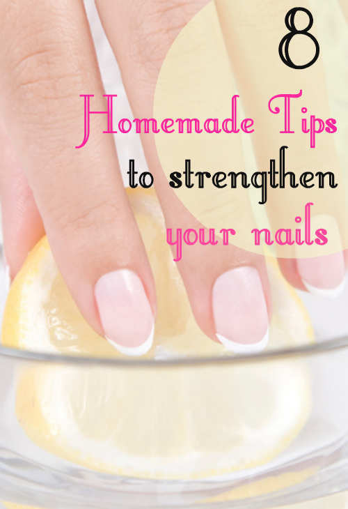 8 Home Made Tips to Strengthen Your Nails! – WeTellYouH