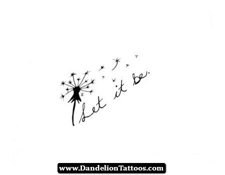Let it be | Dandelion tattoo, Let it be tattoo, Dandelion tattoo sma