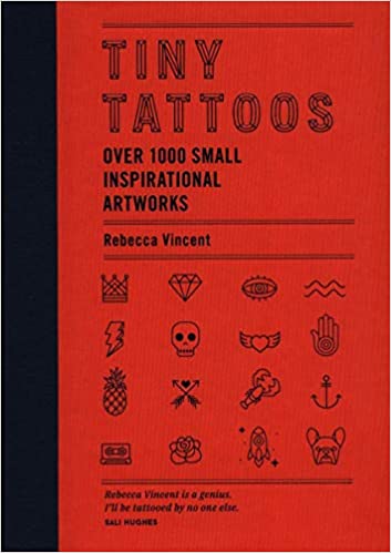 Tiny Tattoos: Over 1, 000 Small Inspirational Artworks: Rebecca .