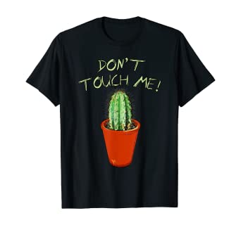 Amazon.com: Don't Touch Me! with Thorny Cactus Plant Graphic T .