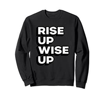 Amazon.com: Rise Up Wise Up Sweatshirt: Clothi