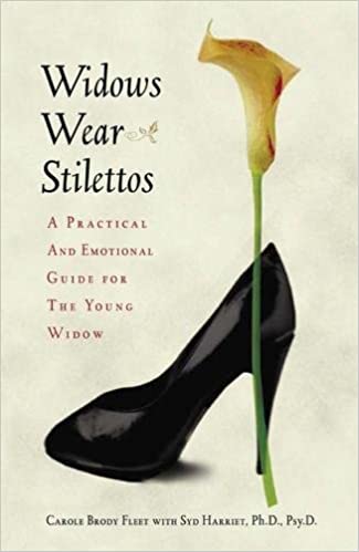 Widows Wear Stilettos: A Practical and Emotional Guide for the .