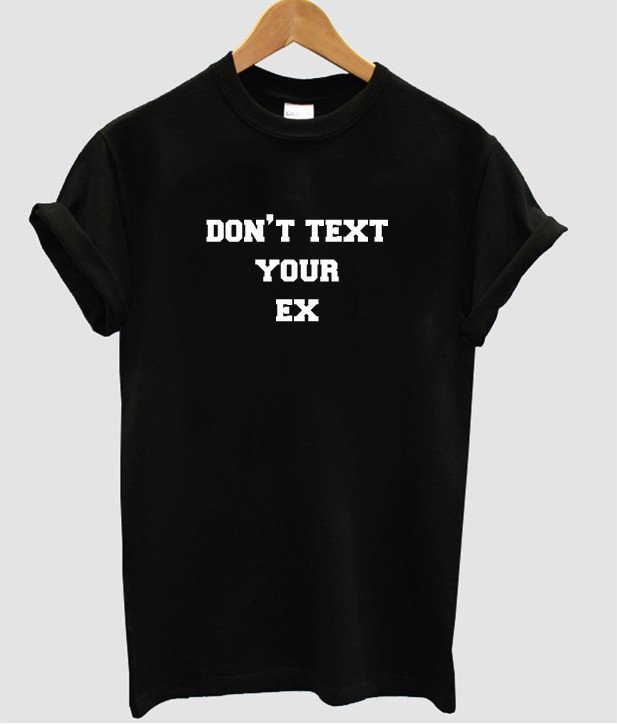 don't text your ex Letters Print Women tshirt Cotton Casual Funny .
